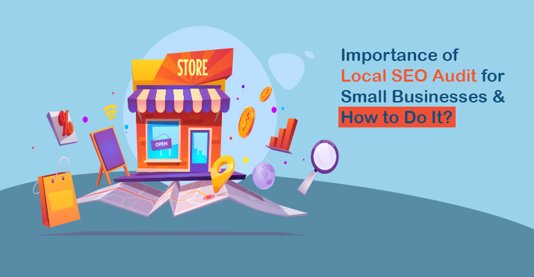 Importance of Local SEO Audit for Small Businesses & How to Do It?