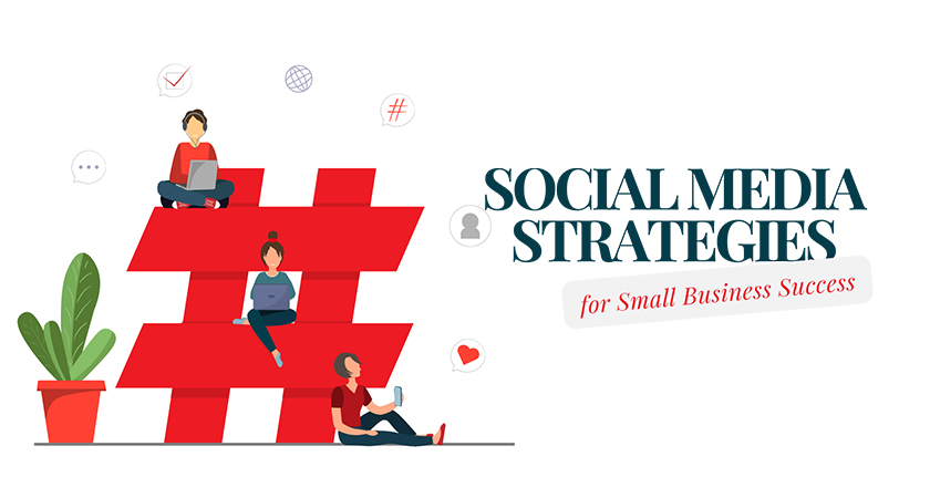 Social Media Strategies for Small Business Success